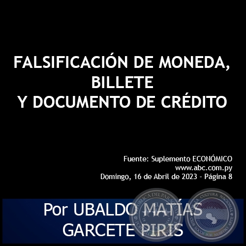 FALSIFICACIÓN DE MONEDA, BILLETE Y DOCUMENTO DE CRÉDITO - Por UBALDO MATÍAS GARCETE PIRIS - Domingo, 16 de Abril de 2023
